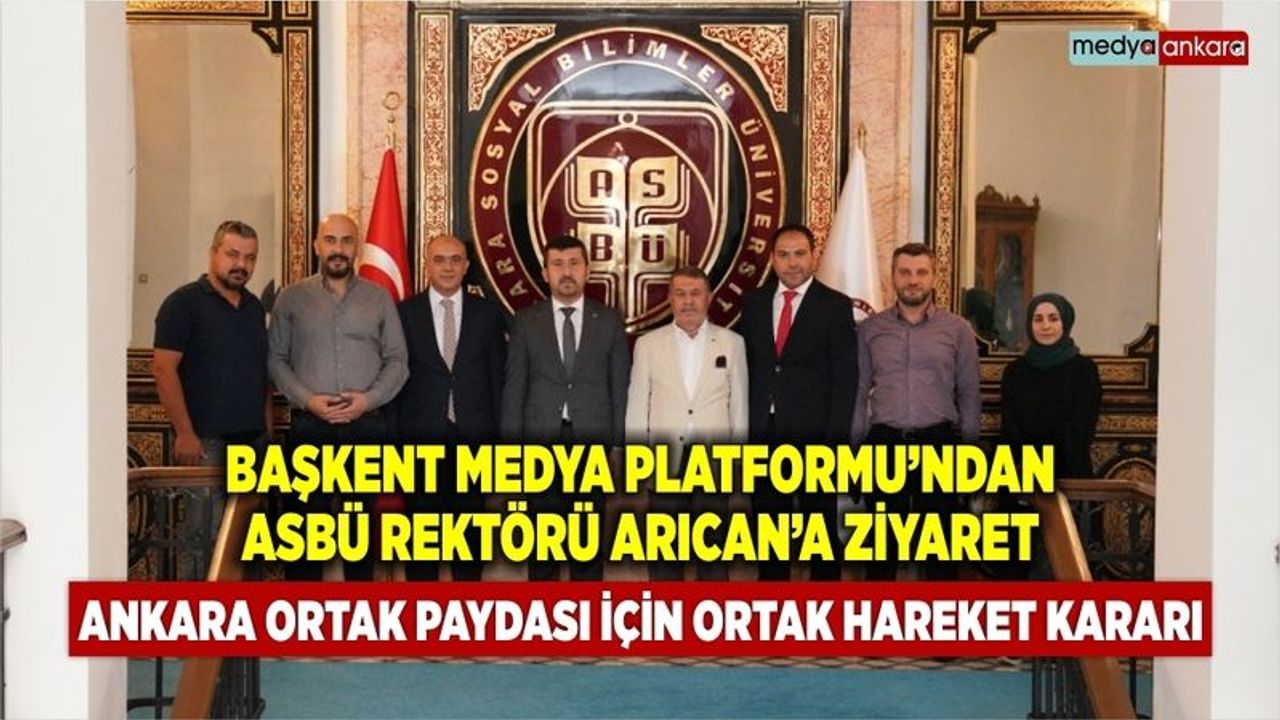 Başkent Medya Platformu'ndan ASBÜ Rektörü Musa Kazım Arıcan'a ziyaret